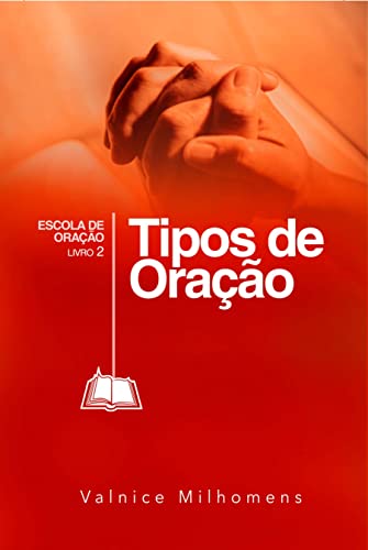 Ler Tipos de Oração (Escola de Oração Livro 2), do autor Valnice Milhomens